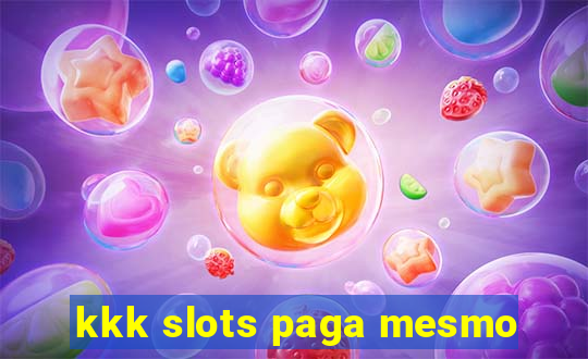 kkk slots paga mesmo